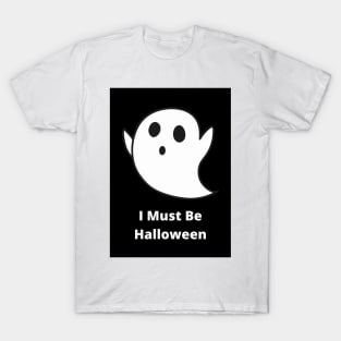 I Must Be Halloween T-Shirt